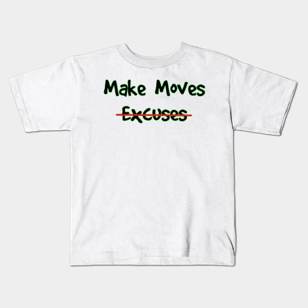 Make Moves Not Excuses Kids T-Shirt by Milasneeze